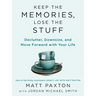 Keep the Memories, Lose the Stuff: Declutter, Downsize, and Move Forward with Your Life