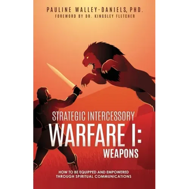 Strategic Intercessory Warfare I: Weapons: How to Be Equipped and Empowered Through Spiritual Communications