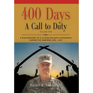 400 DAYS - A Call to Duty: A Documentary of a Citizen-Soldier's Experience During the Iraq War 2008/2009 - Volume I