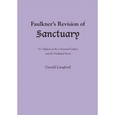 Faulkner's Revision of Sanctuary: A Collation of the Unrevised Galleys and the Published Book