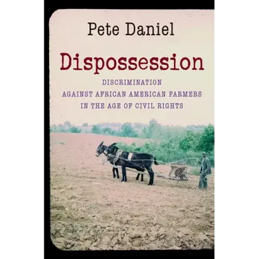 Dispossession: Discrimination Against African American Farmers in the Age of Civil Rights