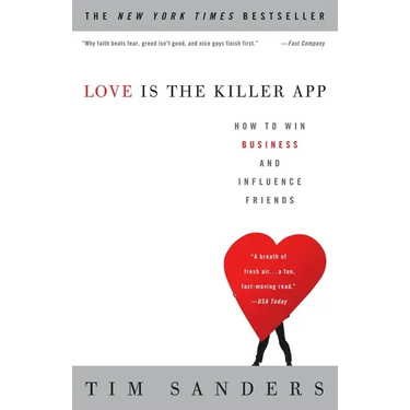 Love Is the Killer App: How to Win Business and Influence Friends