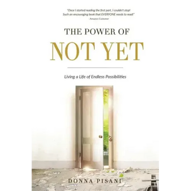 The Power of Not Yet: Living a Life of Endless Possibilities