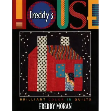 Freddy's House: Brilliant Color in Quilts