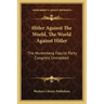 Hitler Against the World, the World Against Hitler: The Nuremberg Fascist Party Congress Unmasked