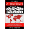 Learn Albanian with Word Scramble Puzzles Volume 1: Learn Albanian Language Vocabulary with 110 Challenging Bilingual Word Scramble Puzzles