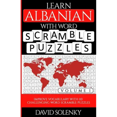 Learn Albanian with Word Scramble Puzzles Volume 1: Learn Albanian Language Vocabulary with 110 Challenging Bilingual Word Scramble Puzzles