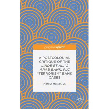 A Postcolonial Critique of the Linde Et Al. V. Arab Bank, PLC Terrorism Bank Cases