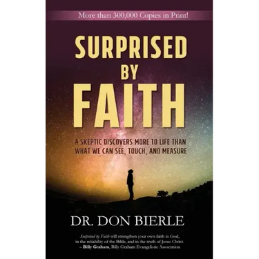 Surprised by Faith: A Skeptic Discovers More to Life than What We Can See, Touch, and Measure