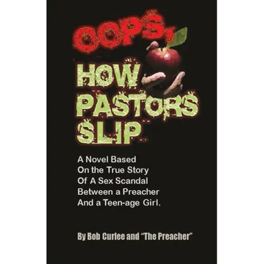 Oops, How Pastors Slip: True Story of a Preacher and Teenage Sex Scandal