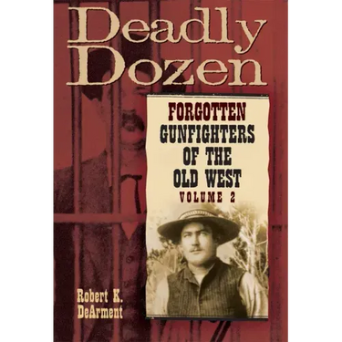 Deadly Dozen: Forgotten Gunfighters of the Old West, Vol. 2