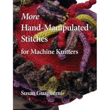 More Hand-Manipulated Stitches for Machine Knitters
