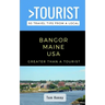 Greater Than a Tourist-Bangor Maine USA: 50 Travel Tips from a Local