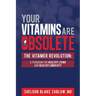 Your Vitamins are Obsolete: The Vitamer Revolution: A Program for Healthy Living and Healthy Longevity