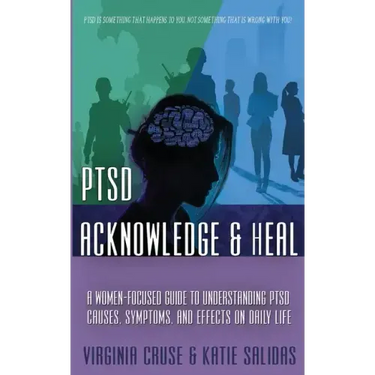 Acknowledge and Heal: A Women-Focused Guide To Understanding PTSD