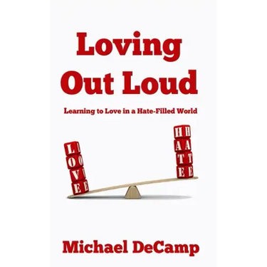 Loving Out Loud: Learning to Love in a Hate Filled World