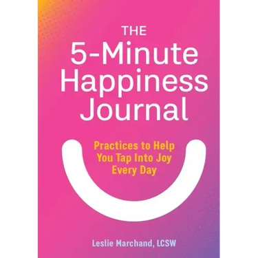 The 5-Minute Happiness Journal: Practices to Help You Tap Into Joy Every Day