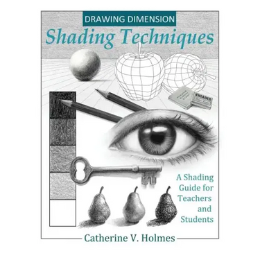 Drawing Dimension: Shading Techniques: A Shading Guide for Teachers and Students