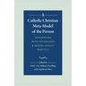 A Catholic Christian Meta-Model of the Person: Integration of Psychology and Mental Health Practice