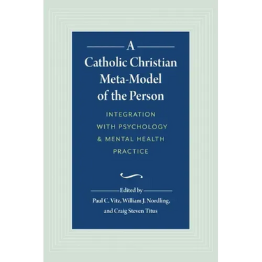 A Catholic Christian Meta-Model of the Person: Integration of Psychology and Mental Health Practice