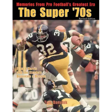 The Super '70s: Memories from Pro Football's Greatest Era (Revised Edition)