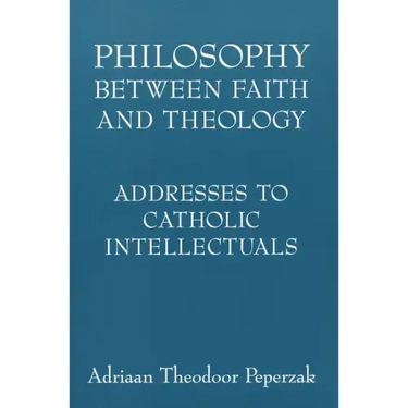 Philosophy Between Faith and Theology: Addresses to Catholic Intellectuals
