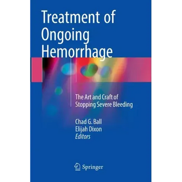 Treatment of Ongoing Hemorrhage: The Art and Craft of Stopping Severe Bleeding