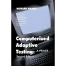 Computerized Adaptive Testing: A Primer