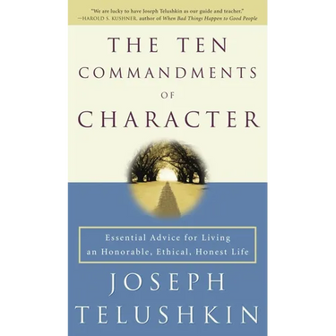 The Ten Commandments of Character: Essential Advice for Living an Honorable, Ethical, Honest Life