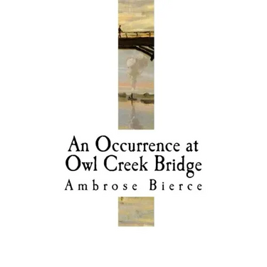An Occurrence at Owl Creek Bridge: Ambrose Bierce