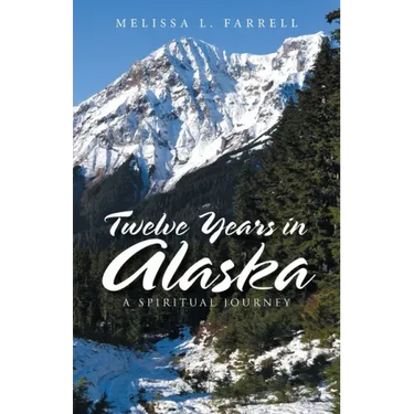 Twelve Years in Alaska: A Spiritual Journey