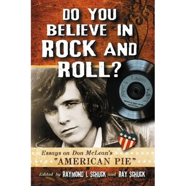 Do You Believe in Rock and Roll?: Essays on Don McLean's "American Pie"