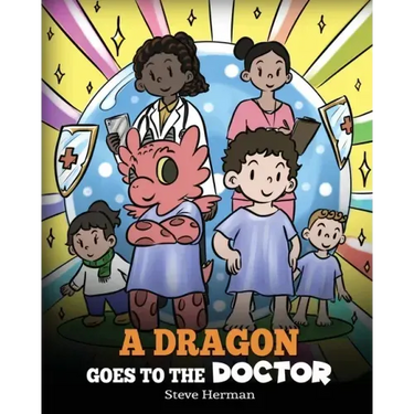 A Dragon Goes to the Doctor: A Story About Doctor Visits
