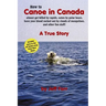 How to Canoe in Canada, almost get killed by rapids, eaten by polar bears, have your blood sucked out by clouds of mosquitoes, and other fun stuff!