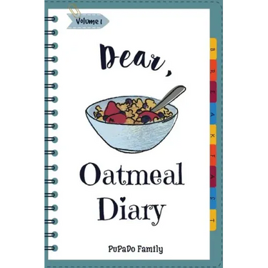 Dear, Oatmeal Diary: Make An Awesome Month With 30 Best Oatmeal Recipes! (Oatmeal Cookbook, Oatmeal Recipe Book, Overnight Oatmeal Book, Ce