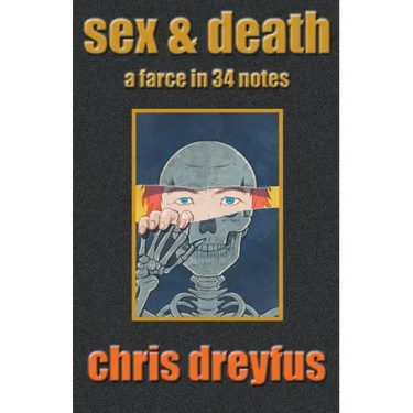 Sex & Death / A Farce in 34 Notes