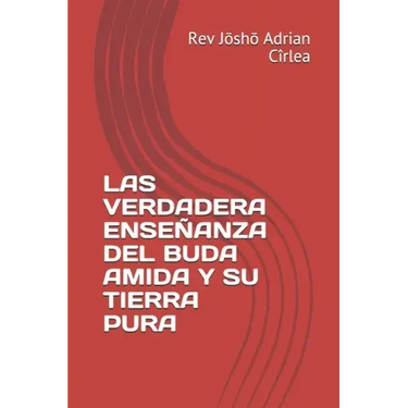 Las Verdadera Enseñanza del Buda Amida Y Su Tierra Pura