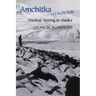 Amchitka and the Bomb: Nuclear Testing in Alaska