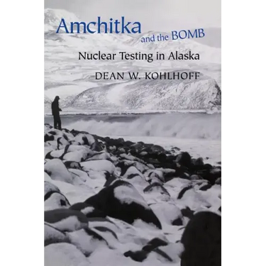 Amchitka and the Bomb: Nuclear Testing in Alaska