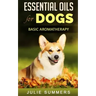 Essential Oils for Dogs: Basic Aromatherapy
