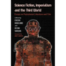 Science Fiction, Imperialism and the Third World: Essays on Postcolonial Literature and Film