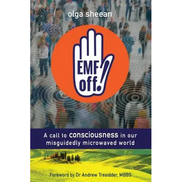 EMF off!: A call to consciousness in our misguidedly microwaved world