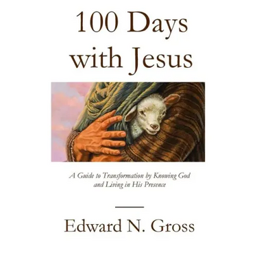 100 Days with Jesus: A Guide to Transformation by Knowing God and Living in His Presence