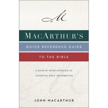 Macarthur's Quick Reference Guide to the Bible: A Book-By-Book Overview of Essential Bible Information