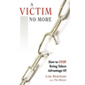A Victim No More: How to Stop Being Taken Advantage of