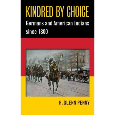 Kindred by Choice: Germans and American Indians since 1800
