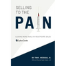 Selling to the Pain: Closing More Deals in Healthcare Sales