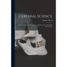 Cerebral Science: Studies in Anatomical Psychology: a Book for Artists, Physicians and Teachers