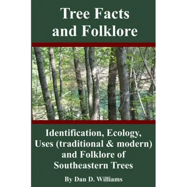 Tree Facts and Folklore: Identification, Ecology, Uses (traditional and modern) and Folklore of Southeastern Trees