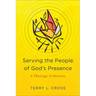 Serving the People of God's Presence: A Theology of Ministry